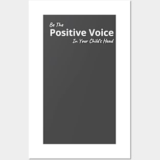 Be The Positive Voice In Your Child's Head Posters and Art